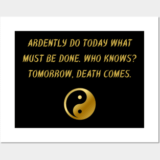 Ardently Do Today What Must Be Done. Who Knows? Tomorrow, Death Comes. Posters and Art